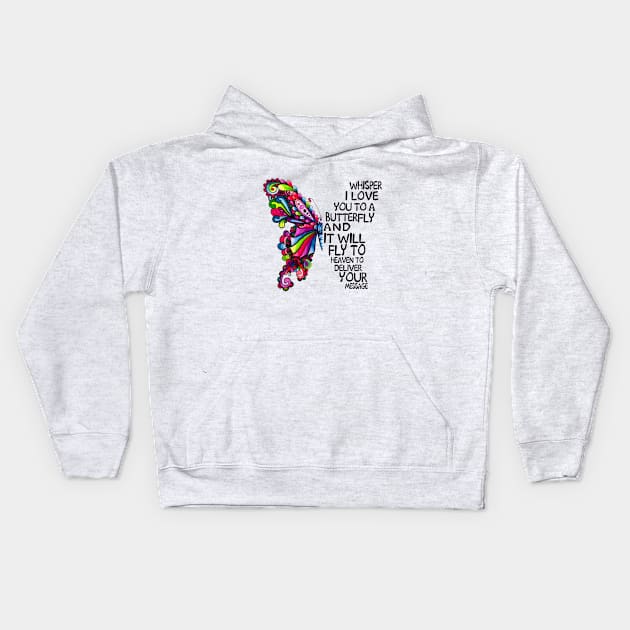Whisper I Love You to A butterfly And It Will Fly To heaven To deliver You Message Kids Hoodie by DMMGear